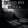 Good Bye Rebecca